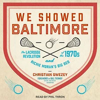 We Showed Baltimore: the Lacrosse Revolution of 1970s and Richie Moran's Big Red
