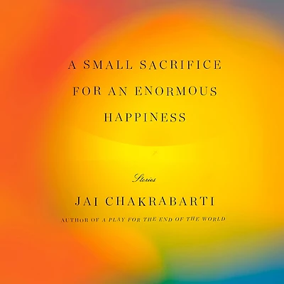 A Small Sacrifice for an Enormous Happiness: Stories