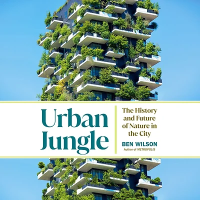 Urban Jungle: the History and Future of Nature City