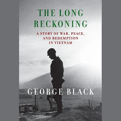 The Long Reckoning: A Story of War, Peace, and Redemption Vietnam