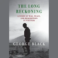 The Long Reckoning: A Story of War, Peace, and Redemption Vietnam