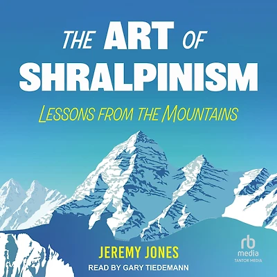 the Art of Shralpinism: Lessons from Mountains