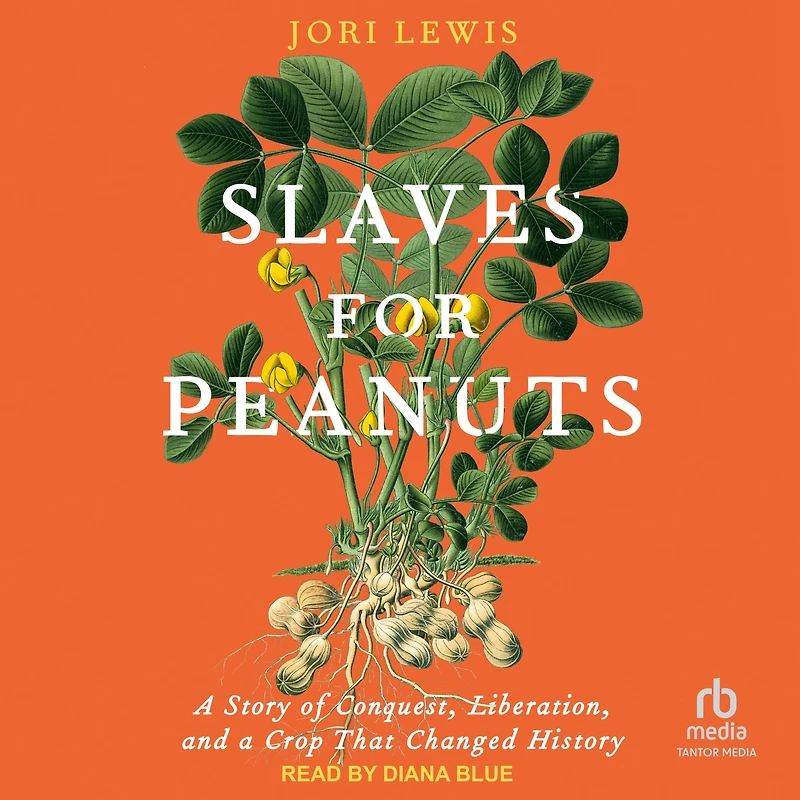 Slaves for Peanuts: a Story of Conquest, Liberation, and Crop That Changed History
