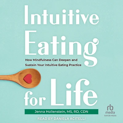 Intuitive Eating for Life: How Mindfulness Can Deepen and Sustain Your Practice