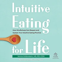 Intuitive Eating for Life: How Mindfulness Can Deepen and Sustain Your Practice