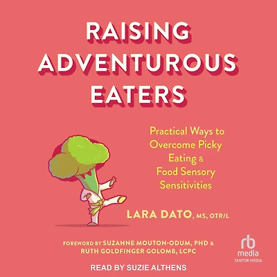 Raising Adventurous Eaters: Practical Ways to Overcome Picky Eating and Food Sensory Sensitivities