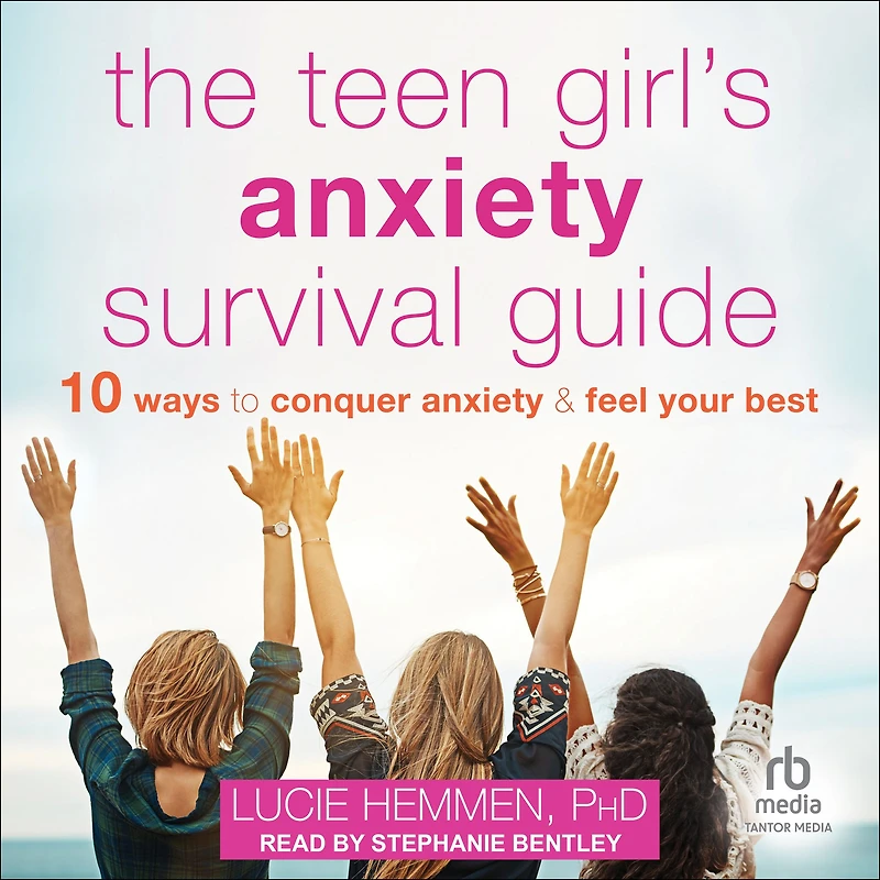 The Teen Girl's Anxiety Survival Guide: Ten Ways to Conquer and Feel Your Best