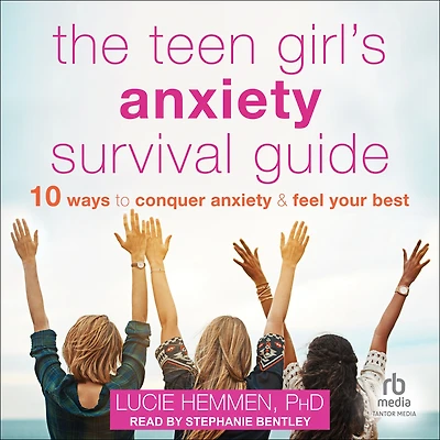 The Teen Girl's Anxiety Survival Guide: Ten Ways to Conquer and Feel Your Best