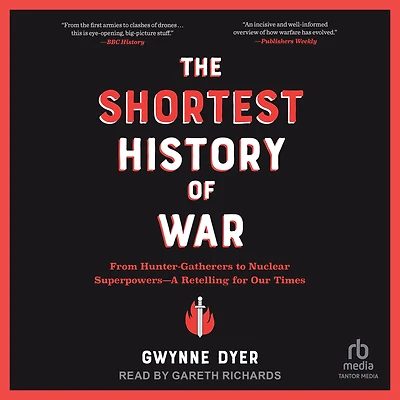 The Shortest History of War: From Hunter-Gatherers to Nuclear Superpowers-A Retelling for Our Times