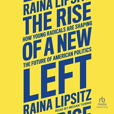 the Rise of a New Left: How Young Radicals Are Shaping Future American Politics
