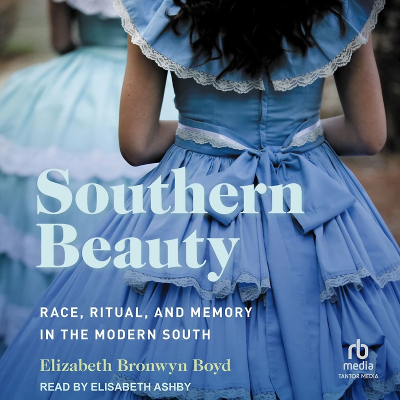Southern Beauty: Race, Ritual, and Memory the Modern South