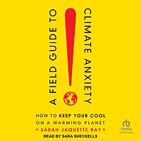 a Field Guide to Climate Anxiety: How Keep Your Cool on Warming Planet