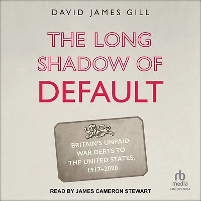 the Long Shadow of Default: Britain's Unpaid War Debts to United States, 1917-2020