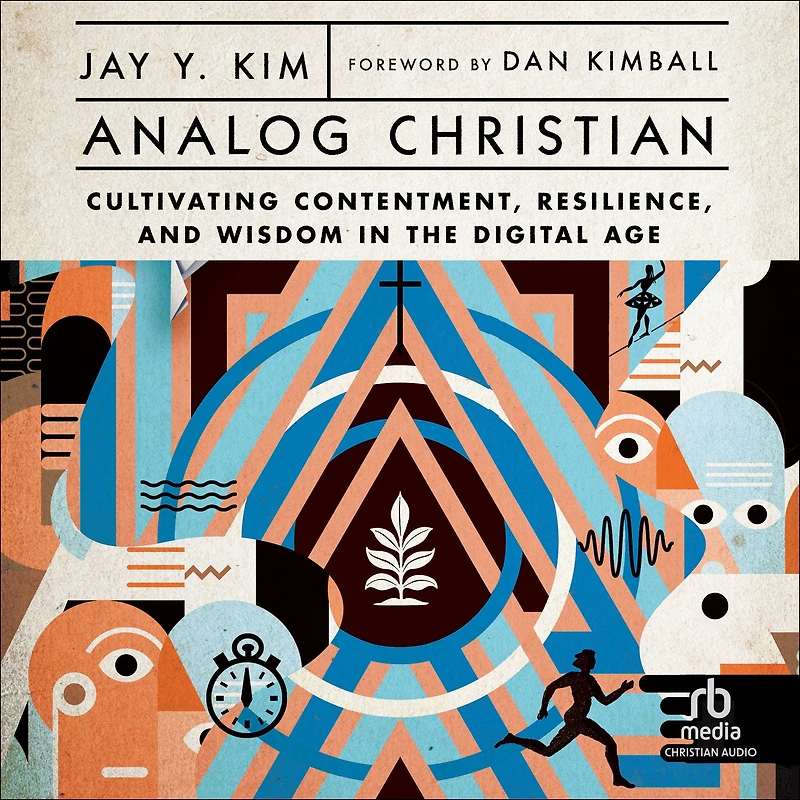 Analog Christian: Cultivating Contentment, Resilience, and Wisdom the Digital Age