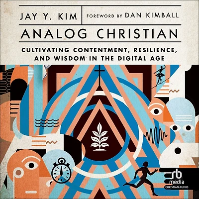 Analog Christian: Cultivating Contentment, Resilience, and Wisdom the Digital Age