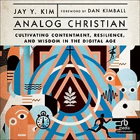 Analog Christian: Cultivating Contentment, Resilience, and Wisdom the Digital Age