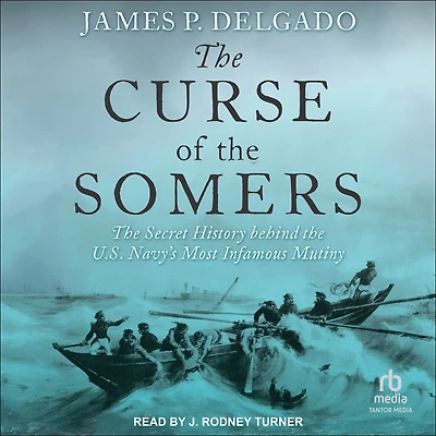 the Curse of Somers: Secret History behind U.S. Navy's Most Infamous Mutiny