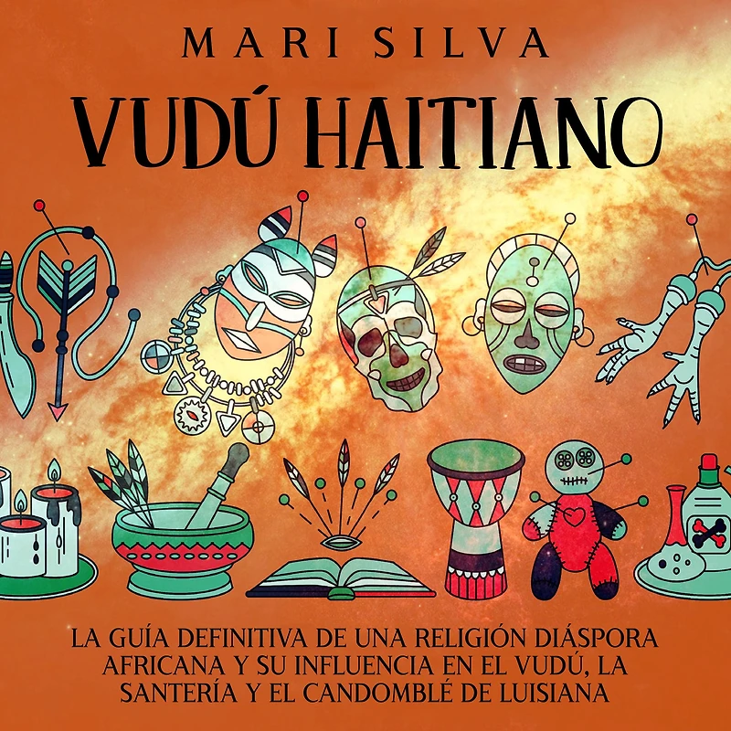 Vudú haitiano: la guía definitiva de una religión diáspora africana y su influencia en el vudú, santería candomblé Luisiana