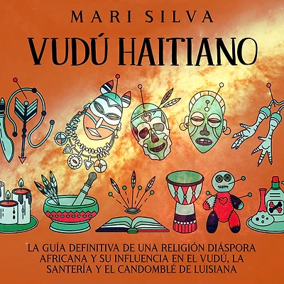 Vudú haitiano: la guía definitiva de una religión diáspora africana y su influencia en el vudú, santería candomblé Luisiana