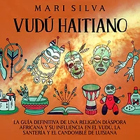 Vudú haitiano: la guía definitiva de una religión diáspora africana y su influencia en el vudú, santería candomblé Luisiana