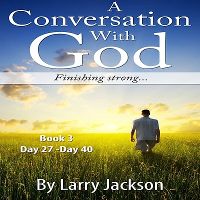 A Conversation With God: Finishing Strong