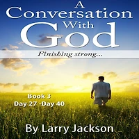 A Conversation With God: Finishing Strong