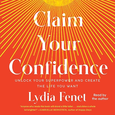 Claim Your Confidence: Unlock Superpower and Create the Life You Want