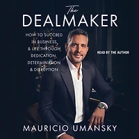 The Dealmaker: How to Succeed Business & Life Through Dedication, Determination Disruption