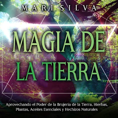 Magia de la tierra: Aprovechando el poder brujería tierra, hierbas, plantas, aceites esenciales y hechizos naturales