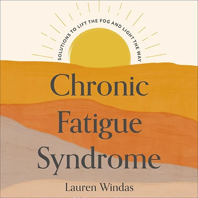 Chronic Fatigue Syndrome: Your Route to Recovery: Solutions Lift the Fog and Light Way