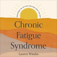 Chronic Fatigue Syndrome: Your Route to Recovery: Solutions Lift the Fog and Light Way