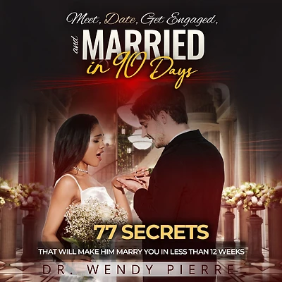 Meet, Date, Get enGaGeD, and MarrieD 90 Days: 77 Secrets that Will Make Him Marry You Less than 12 Weeks
