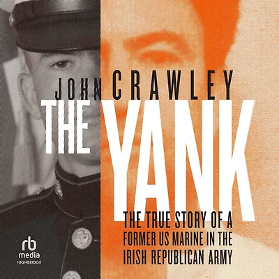 the Yank: True Story of a Former US Marine Irish Republican Army