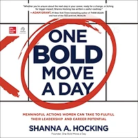 One Bold Move a Day: Meaningful Actions Women Can Take to Fulfill Their Leadership and Career Potential