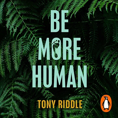Be More Human: How to transform your lifestyle for optimum health, happiness and vitality