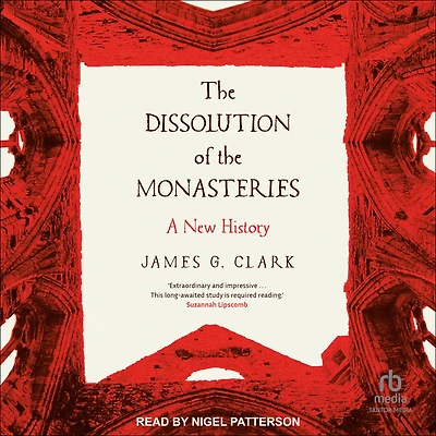 the Dissolution of Monasteries: A New History