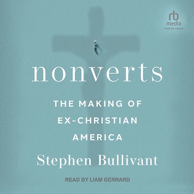 Nonverts: The Making of Ex-Christian America