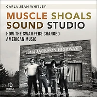 Muscle Shoals Sound Studio: How the Swampers Changed American Music