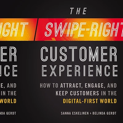 the Swipe-Right Customer Experience: How to Attract, Engage, and Keep Customers Digital-First World