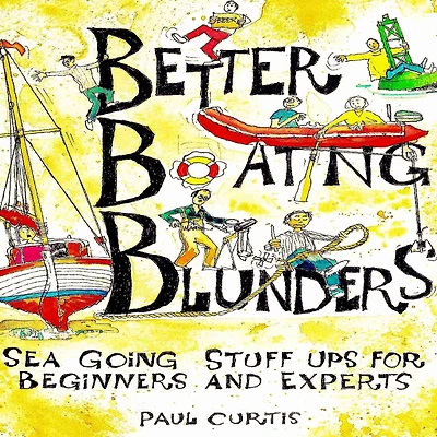 Better Boating Blunders: Sea Going Stuff Ups for Beginners and Experts
