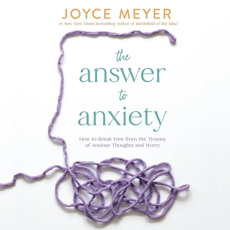 the Answer to Anxiety: How Break Free from Tyranny of Anxious Thoughts and Worry