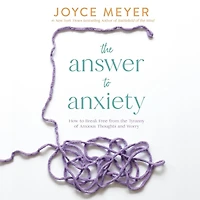 the Answer to Anxiety: How Break Free from Tyranny of Anxious Thoughts and Worry