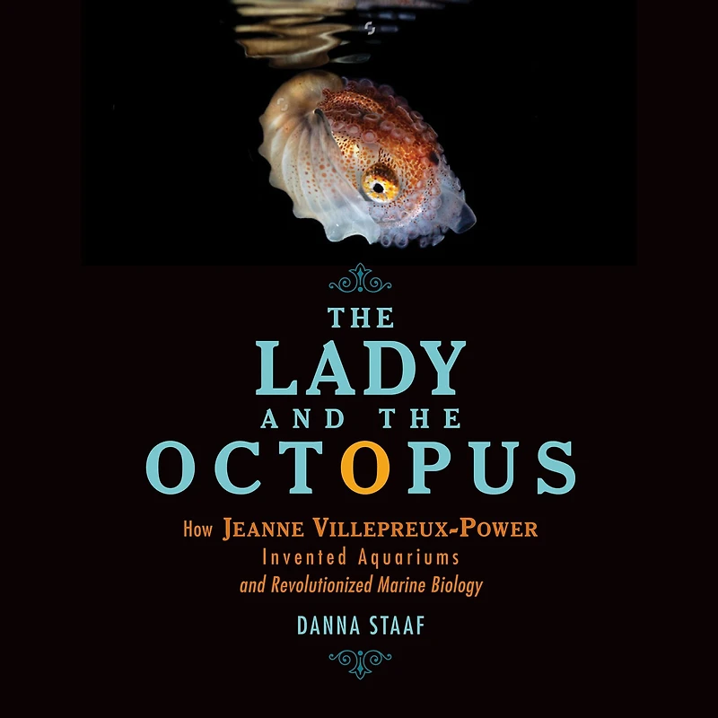 the Lady and Octopus: How Jeanne Villepreux-Power Invented Aquariums Revolutionized Marine Biology
