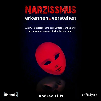 Narzissmus erkennen und verstehen: Wie Du Narzissten in Deinem Umfeld identifizierst, mit ihnen umgehst und Dich schützen kannst