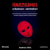 Narzissmus erkennen und verstehen: Wie Du Narzissten in Deinem Umfeld identifizierst, mit ihnen umgehst und Dich schützen kannst