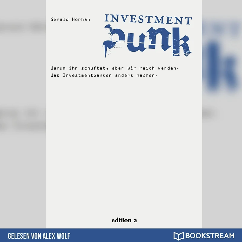 Investment Punk: Warum ihr schuftet und wir reich werden.