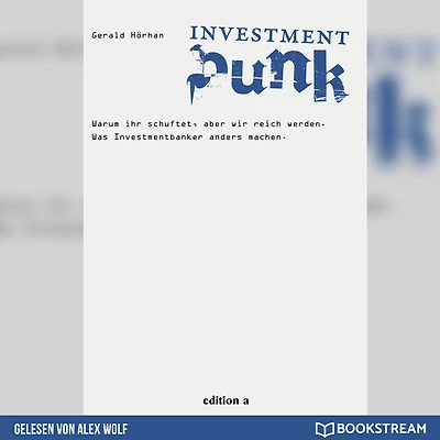 Investment Punk: Warum ihr schuftet und wir reich werden.