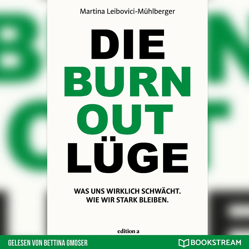 Die Burnout Lüge - Was uns wirklich schwächt. Wie wir stark bleiben. (Ungekürzt)