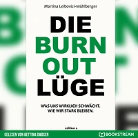 Die Burnout Lüge - Was uns wirklich schwächt. Wie wir stark bleiben. (Ungekürzt)