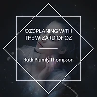 Ozoplaning With the Wizard of Oz